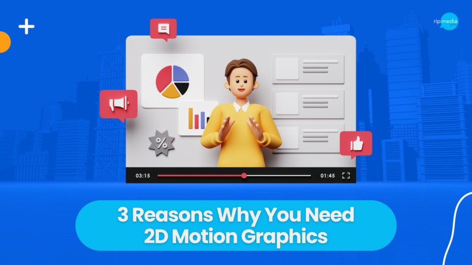 3 Reasons Why You Need 2D Motion Graphics